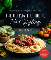 Book Cover for The Ultimate Guide to Food Styling by Julia Konovalova