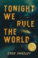 Book Cover for Tonight We Rule the World by Zack Smedley