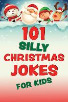 Book Cover for 101 Silly Christmas Jokes For Kids by Editors of Ulysses Press