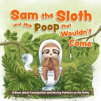 Book Cover for Sam The Sloth And The Poop That Wouldn't Come by Editors of Ulysses Press