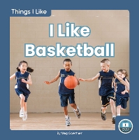 Book Cover for Things I Like: I Like Basketball by Meg Gaertner