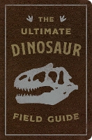 Book Cover for The Ultimate Dinosaur Field Guide by Julius Csotonyi