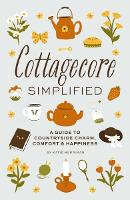 Book Cover for Cottagecore Simplified A Guide to Countryside Charm, Comfort and Happiness by Katie Merriman