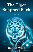 Book Cover for The Tiger Snapped Back by Robert Ward