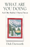 Book Cover for WHAT ARE YOU DOING? And Other Buddha's Dharma Dances by Dick Dorworth