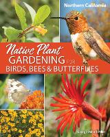 Book Cover for Native Plant Gardening for Birds, Bees & Butterflies: Northern California by George Oxford Miller