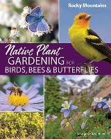 Book Cover for Native Plant Gardening for Birds, Bees & Butterflies: Rocky Mountains by George Oxford Miller
