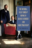 Book Cover for The Musical Relationship between Claude Debussy and Igor Stravinsky by Professor Mark McFarland