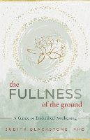 Book Cover for The Fullness of the Ground by Judith Blackstone Ph.D