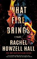 Book Cover for What Fire Brings by Rachel Howzell Hall