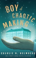 Book Cover for Boy of Chaotic Making by Charlie N. Holmberg