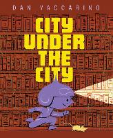 Book Cover for The City Under the City by Dan Yaccarino