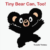 Book Cover for Tiny Bear Can, Too! by Yusuke Yonezu