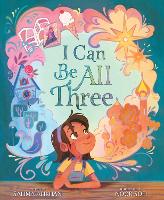 Book Cover for I Can Be All Three by Salima Alikhan