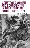 Book Cover for Monstrous Women and Ecofeminism in the Victorian Gothic, 1837–1871 by Nicole C. Dittmer