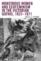 Book Cover for Monstrous Women and Ecofeminism in the Victorian Gothic, 1837-1871 by Nicole C Dittmer