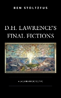 Book Cover for D.H. Lawrence’s Final Fictions by Ben Stoltzfus