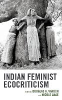 Book Cover for Indian Feminist Ecocriticism by Nicole Anae, Panchali Bhattacharya