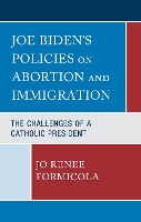 Book Cover for Joe Biden’s Policies on Abortion and Immigration by Jo Renee Formicola