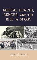 Book Cover for Mental Health, Gender, and the Rise of Sport by Gerald R Gems