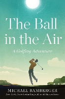 Book Cover for The Ball in the Air by Michael Bamberger