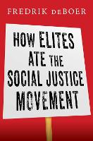 Book Cover for How Elites Ate the Social Justice Movement by Fredrik deBoer