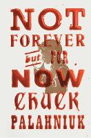 Book Cover for Not Forever, But For Now by Chuck Palahniuk