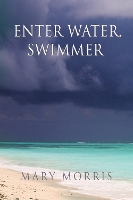 Book Cover for Enter Water Swimmer by Mary Morris