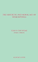 Book Cover for The Aesthetic And Moral Art Of Wole Soyinka by Yemi D. Ogunyemi