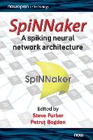 Book Cover for SpiNNaker - A Spiking Neural Network Architecture by Steve (The University of Manchester, UK) Furber