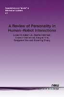 Book Cover for A Review of Personality in Human-Robot Interactions by Lionel P., Jr Robert, Rasha Alahmad, Connor Esterwood, Sangmi Kim