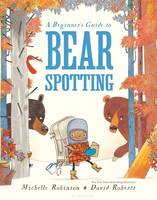 Book Cover for A Beginner's Guide to Bear Spotting by Michelle Robinson