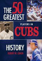 Book Cover for 50 Greatest Players in Cubs History by Robert W Cohen