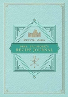 Book Cover for The Official Downton Abbey Mrs. Patmore's Recipe Journal by Weldon Owen