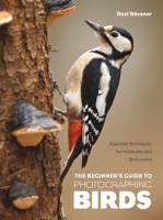 Book Cover for The Beginner's Guide to Photographing Birds by Rosl Rössner