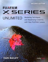 Book Cover for FUJIFILM X Series Unlimited, 2nd Edition by Dan Bailey