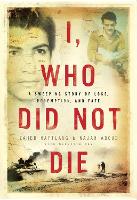 Book Cover for I, Who Did Not Die by Zahed Haftlang, Meredith May