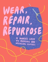 Book Cover for Wear, Repair, Repurpose by Lily Fulop