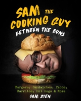 Book Cover for Sam the Cooking Guy: Between the Buns by Sam Zien