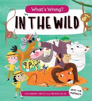 Book Cover for What's Wrong?: In the Wild by Catherine Veitch