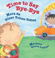 Book Cover for Time to Say Bye-Bye / Hora de Dizer Tchau-Tchau by Maryann Cocca-Leffler