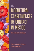 Book Cover for The Biocultural Consequences of Contact in Mexico by Heather J. H. Edgar