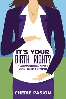 Book Cover for It’s Your Birth…Right? by Cherie Pasion