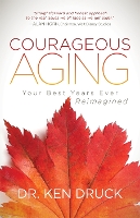 Book Cover for Courageous Aging by Dr. Ken Druck