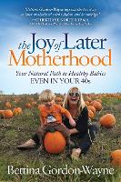 Book Cover for The Joy of Later Motherhood by Bettina Gordon-Wayne