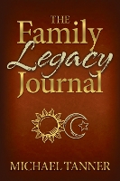 Book Cover for The Family Legacy Journal by Michael Tanner