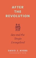 Book Cover for After the Revolution – Sex and the Single Evangelical by David Ayers