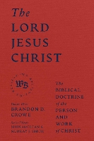 Book Cover for The Lord Jesus Christ - The Biblical Doctrine of the Person and Work of Christ by Brandon D. Crowe