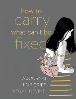 Book Cover for How to Carry What Can't Be Fixed by Megan Devine