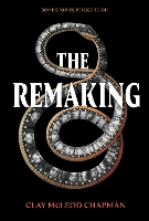 Book Cover for The Remaking by Clay McLeod Chapman